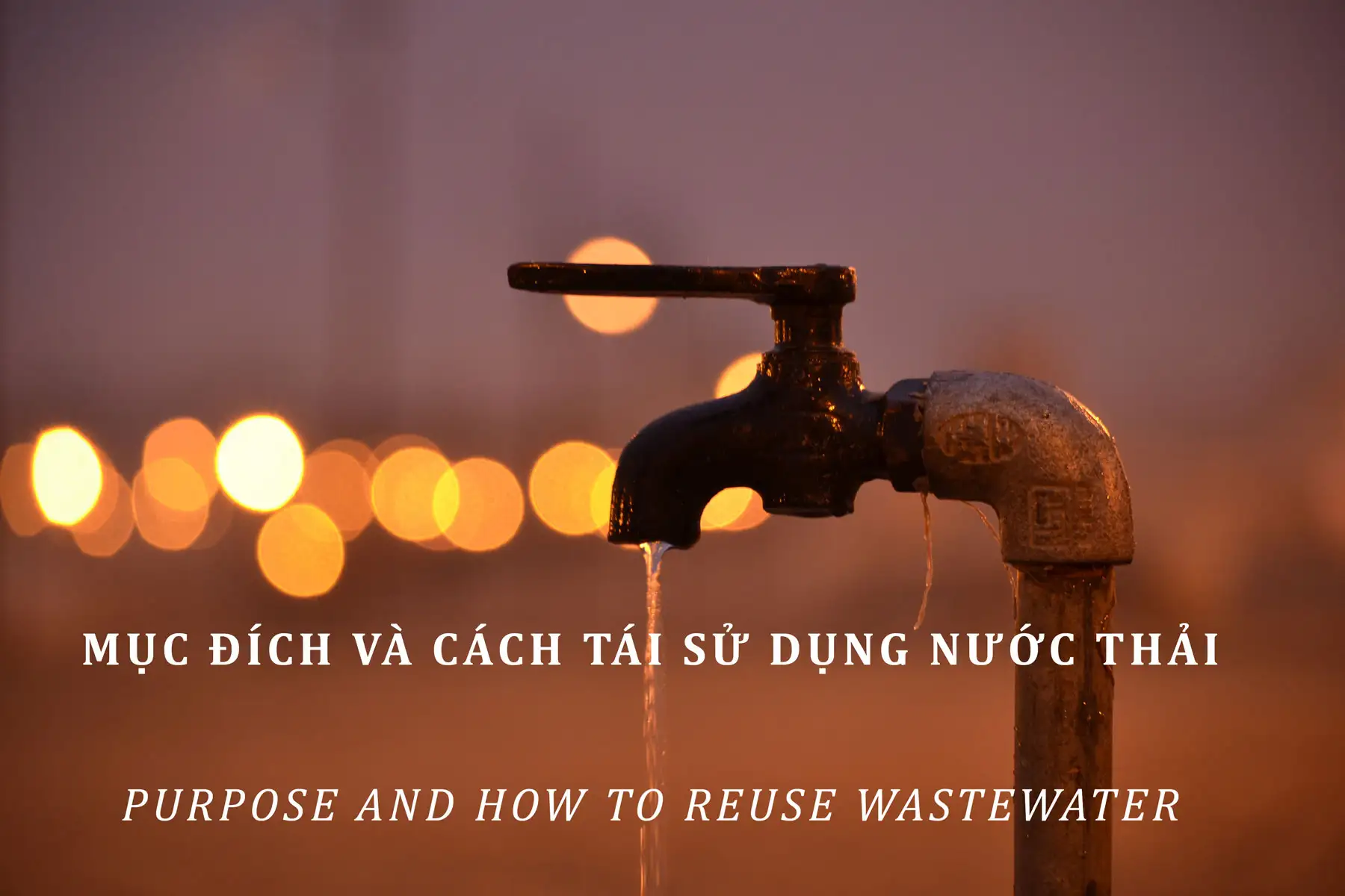 Mục đích, ứng dụng và hướng dẫn cách tái sử dụng nước thải